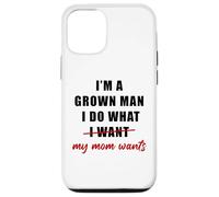 Custodia per iPhone 12/12 Pro I'm a Grown Man I Do What... My Mom Wants Humor