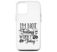 Custodia per iPhone 12/12 Pro I'm Not Feeling Worky Today Ufficio divertente
