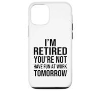 Custodia per iPhone 12/12 Pro I'm Retired You're Not Have Fun at Work Tomorrow Men Women