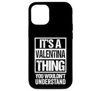 Custodia per iPhone 12/12 Pro It's A Valentina Thing You Wouldn't Understand - First Name