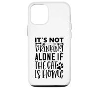 Custodia per iPhone 12/12 Pro It's Not Drinking Alone If The Cat Is Home Cat Citazione