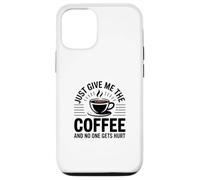 Custodia per iPhone 12/12 Pro Just Give Me The Coffee And No One Gets Hurt