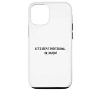 Custodia per iPhone 12/12 Pro Let's Keep it Professional, OK, Karen funny meme
