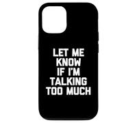 Custodia per iPhone 12/12 Pro Maglietta divertente con scritta "Let Me Know If I'm Talking Too Much"