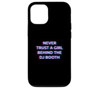 Custodia per iPhone 12/12 Pro Never Trust A Girl Behind The DJ Booth Funny Rave Festival