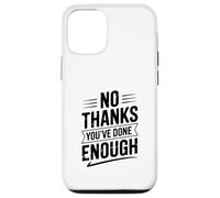 Custodia per iPhone 12/12 Pro No Grazie Hai Fatto Abbastanza Umorismo Sarcastico