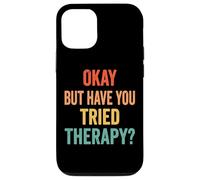 Custodia per iPhone 12/12 Pro Okay But Have You Tried Therapy