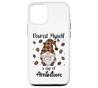 Custodia per iPhone 12/12 Pro Poured Myself a Cup of Ambition Mug Gnome Coffee Drinking