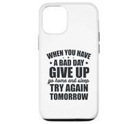 Custodia per iPhone 12/12 Pro Quando hai una brutta giornata, rinuncia e riprova domani