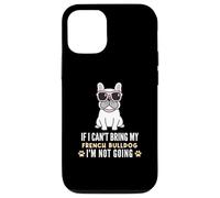Custodia per iPhone 12/12 Pro Se non posso portare il mio Bulldog francese, non diventerò Funny Dog