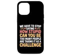 Custodia per iPhone 12/12 Pro Stop Asking How Stupid People Take It Literally