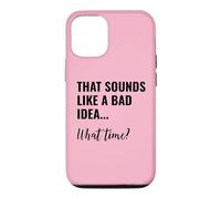 Custodia per iPhone 12/12 Pro That Sounds Like a Bad Idea What Time Men This is a Bad Idea
