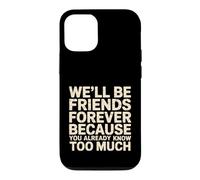 Custodia per iPhone 12/12 Pro We'll Be Friends Forever You Know Too Much -
