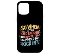 Custodia per iPhone 12/12 Pro When Does 'Old Enough to Know Better' Start -