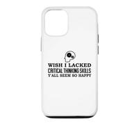 Custodia per iPhone 12/12 Pro Wish I Lacked Critical Thinking Skills Y'all Seem So Happy