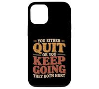 Custodia per iPhone 12/12 Pro You Either Quit Or You Keep Going They Both Hurt |-