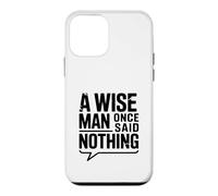 Custodia per iPhone 12 mini Citazione motivazionale "A Wise Man Once Said Nothing"