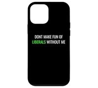 Custodia per iPhone 12 mini Don’t Make Fun of Liberals Without Me Funny Political Tee