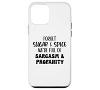 Custodia per iPhone 12 mini Forget Sugar and Spice We're Full of Sarcasm and Profanity