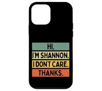 Custodia per iPhone 12 mini Hi I'm Shannon I Don't Care Thanks Funny Sarcasm Name Citazione