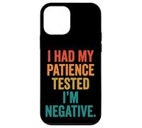 Custodia per iPhone 12 mini I Had My Patience Tested I'm Negative Sarcastica