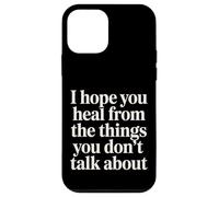 Custodia per iPhone 12 mini I Hope You Heal From The Things You Don't Talk About -