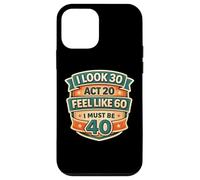 Custodia per iPhone 12 mini I Look 30 Act 20 Feel Like 60 I Must Be 40 40th Birthday Fun