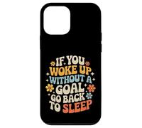 Custodia per iPhone 12 mini If You Woke Up Without A Goal Go Back To Sleep -