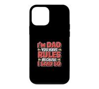 Custodia per iPhone 12 mini I'm Dad You Have Rules Because I Said So