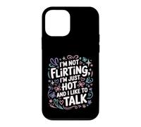 Custodia per iPhone 12 mini I'm Not Flirting, I'm Just Hot And I Like To Talk