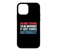 Custodia per iPhone 12 mini I'm Not Trying To Be Difficult It Just Comes Naturally