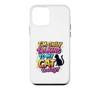 Custodia per iPhone 12 mini I'm Only Talking To My Cat Today - Scritta divertente con gatti