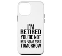 Custodia per iPhone 12 mini I'm Retired You're Not Have Fun at Work Tomorrow Men Women
