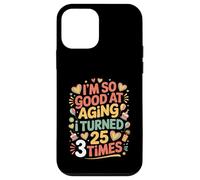 Custodia per iPhone 12 mini I'm So Good At Aging I Turned 25 3 Times Età senior -