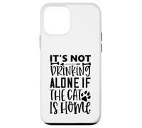 Custodia per iPhone 12 mini It's Not Drinking Alone If The Cat Is Home Cat Citazione