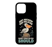 Custodia per iPhone 12 mini Just Because You Pelican Doesn't Mean You Peli Should