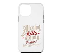 Custodia per iPhone 12 mini L'alcol ti uccide lentamente." "Allora cosa?, Chi ha fretta?"