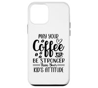 Custodia per iPhone 12 mini May Your Coffee Be Stronger Than Your Kid's Attitude Mom 67