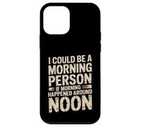 Custodia per iPhone 12 mini Morning Person If Noon Was Morning -