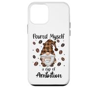 Custodia per iPhone 12 mini Poured Myself a Cup of Ambition Mug Gnome Coffee Drinking