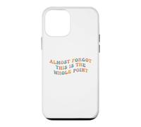 Custodia per iPhone 12 mini Quasi dimenticato che questo è l"intero punto Meme Teen Purpose Life