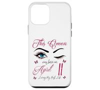 Custodia per iPhone 12 mini Questa regina è nata ad aprile 11 Living My Best Life Queen