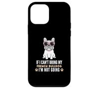 Custodia per iPhone 12 mini Se non posso portare il mio Bulldog francese, non diventerò Funny Dog