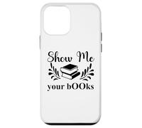 Custodia per iPhone 12 mini Show Me Your Books Smutty Book Lover Reading Smutt Bookish