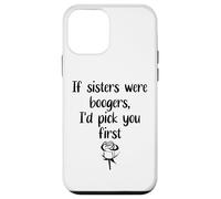 Custodia per iPhone 12 mini Sister Flowers If Sisters Were Boogers Id Pick You First Sis