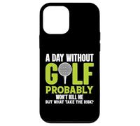Custodia per iPhone 12 mini Un giorno senza golf probabilmente non mi ucciderà, ma perché rischiarlo