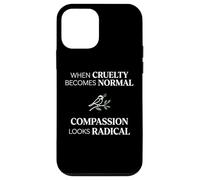 Custodia per iPhone 12 mini When Cruelty Becomes Normal Compassion Looks Radical