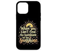 Custodia per iPhone 12 mini When You Can't Find The Sunshine Be The Sunshine