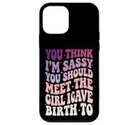 Custodia per iPhone 12 mini You Think I'm Sassy You Should Meet The Girl I Gave Birth To