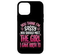 Custodia per iPhone 12 mini You Think I'm Sassy You Should Meet The Girl I Gave Birth To